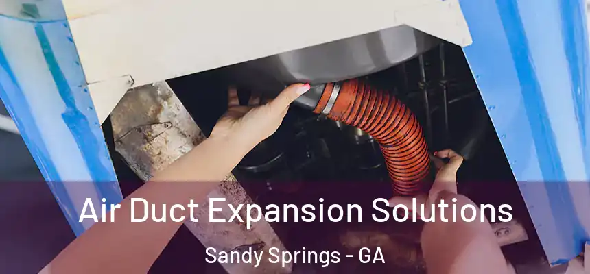  Air Duct Expansion Solutions Sandy Springs - GA