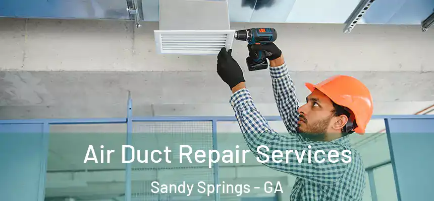  Air Duct Repair Services Sandy Springs - GA