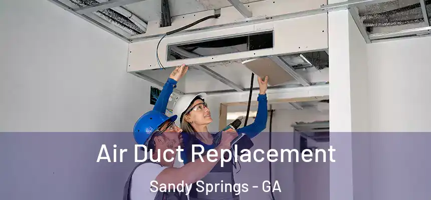 Air Duct Replacement Sandy Springs - GA