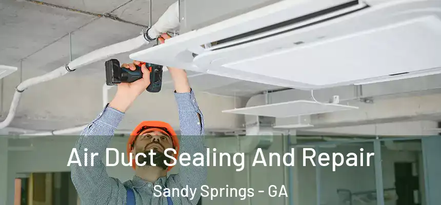  Air Duct Sealing And Repair Sandy Springs - GA