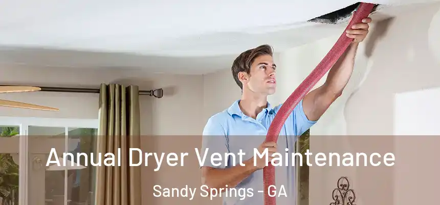  Annual Dryer Vent Maintenance Sandy Springs - GA
