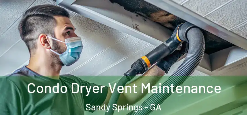 Condo Dryer Vent Maintenance Sandy Springs - GA