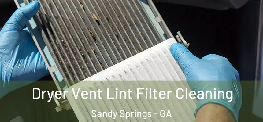  Dryer Vent Lint Filter Cleaning Sandy Springs - GA