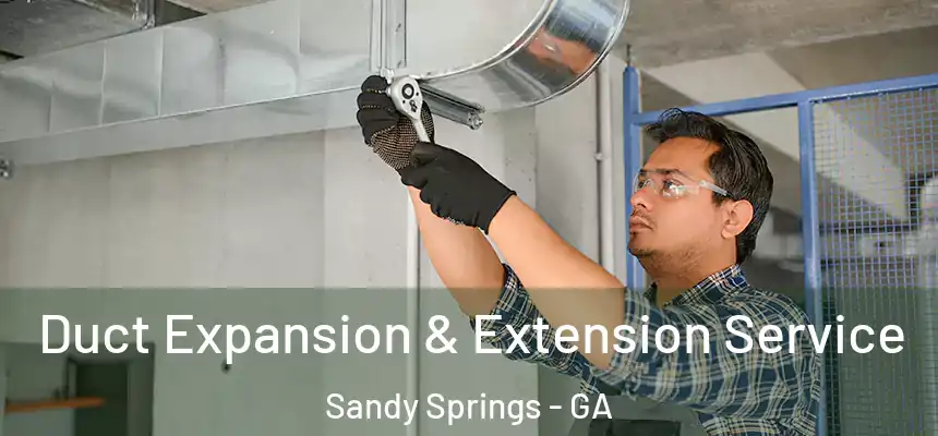  Duct Expansion & Extension Service Sandy Springs - GA