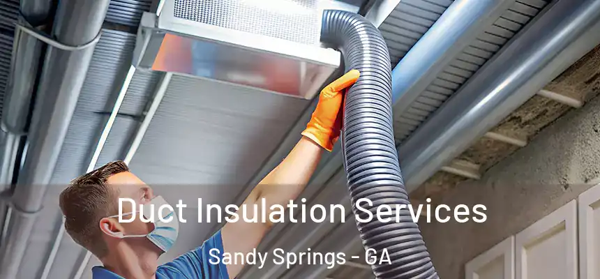  Duct Insulation Services Sandy Springs - GA