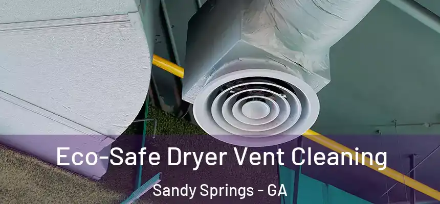  Eco-Safe Dryer Vent Cleaning Sandy Springs - GA