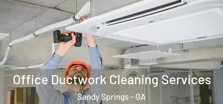  Office Ductwork Cleaning Services Sandy Springs - GA