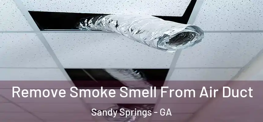  Remove Smoke Smell From Air Duct Sandy Springs - GA