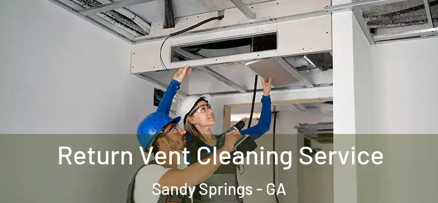  Return Vent Cleaning Service Sandy Springs - GA