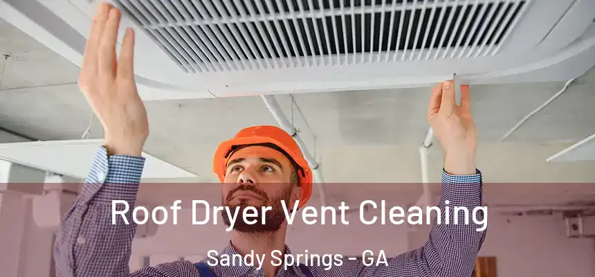  Roof Dryer Vent Cleaning Sandy Springs - GA
