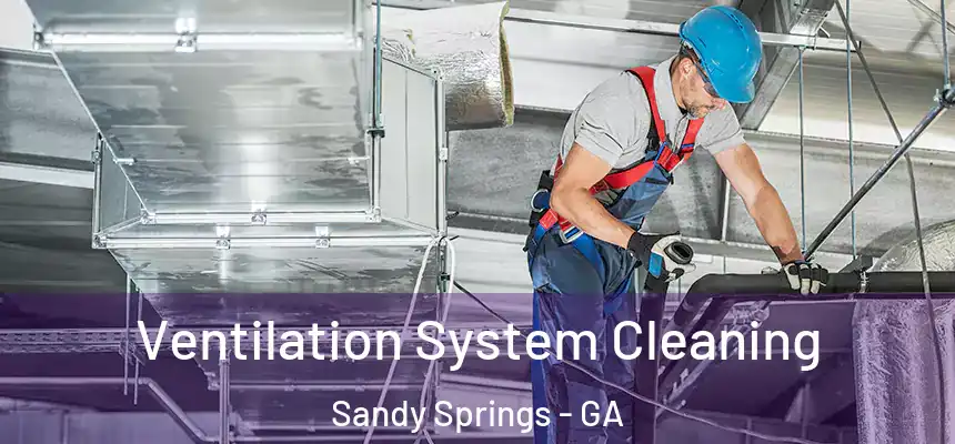  Ventilation System Cleaning Sandy Springs - GA