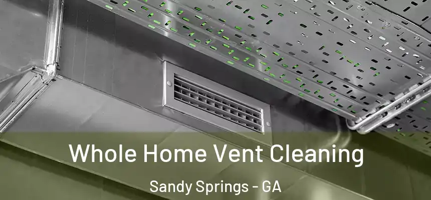 Whole Home Vent Cleaning Sandy Springs - GA